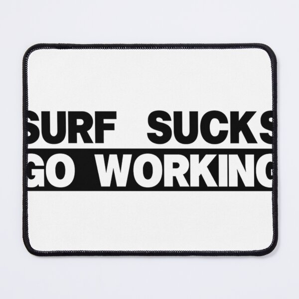 Item preview, Surf Sucks Go Working designed and sold by Derickueilwitz.