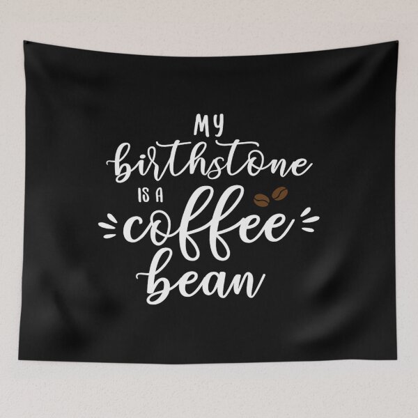 Item preview, My Birthstone Is A Coffee Bean Funny Coffee Lover 	 		 designed and sold by mokiapoengs.