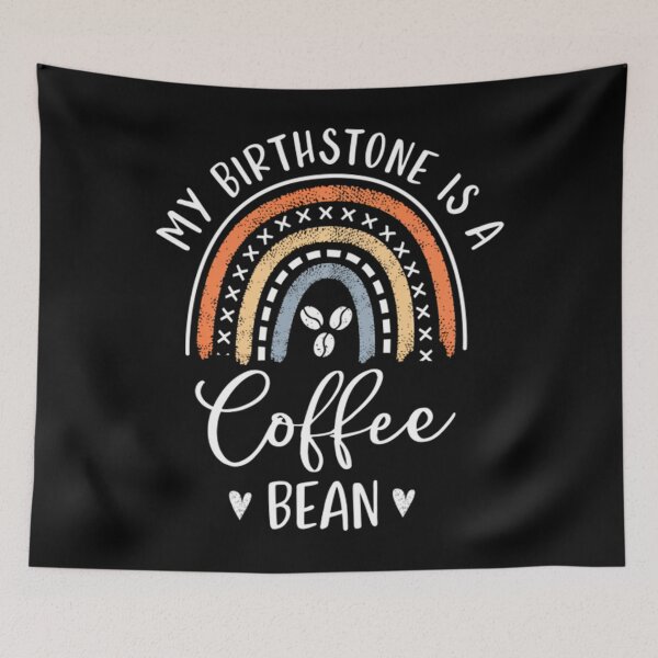 Item preview, My Birthstone Is A Coffee Bean Rainbow Mom 	 Coffee Lover 	 		 designed and sold by mokiapoengs.