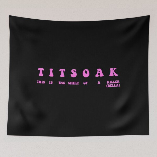 Item preview, Titsoak This Is The Shrt Of A Killer (Bella) 	1	 designed and sold by jibouboitya.