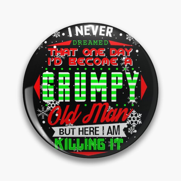 Item preview, Never Dreamed That I d Become A Grumpy Old Man Funny 	1	 designed and sold by kobsjacash.