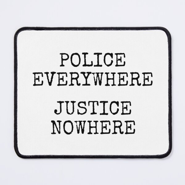 Item preview, Police Everywhere, Justice Nowhere designed and sold by Somedaysooon.