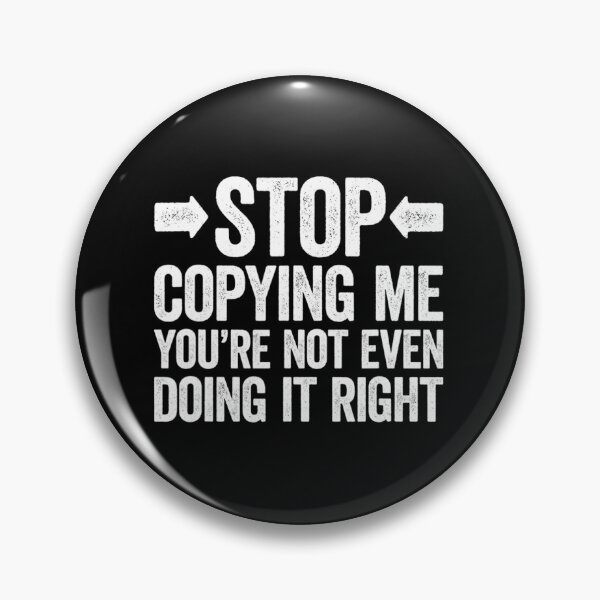 Item preview, Stop Copying Me You're Not Even Doing It Right 		 designed and sold by saqifxeniaai.