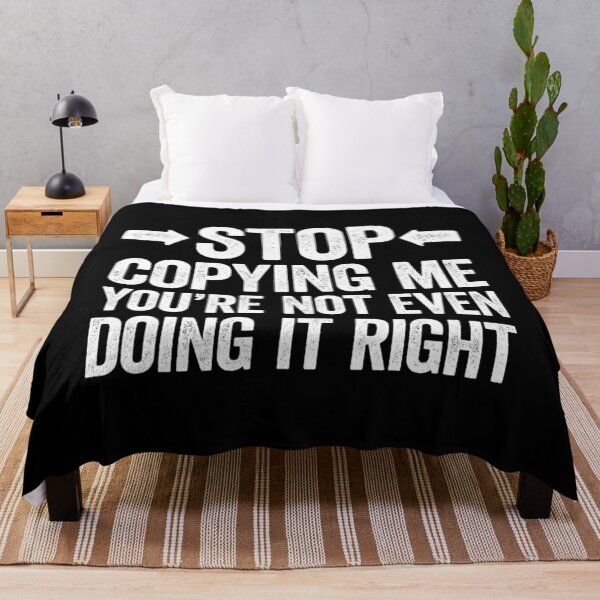 Item preview, Stop Copying Me You're Not Even Doing It Right 		 designed and sold by saqifxeniaai.