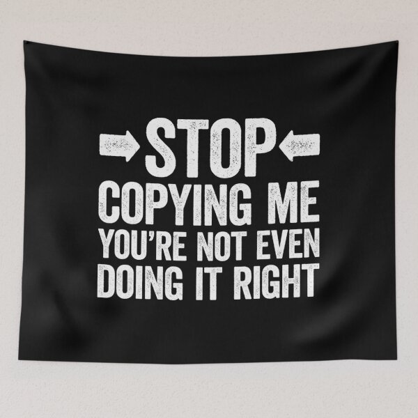 Item preview, Stop Copying Me You're Not Even Doing It Right 		 designed and sold by saqifxeniaai.