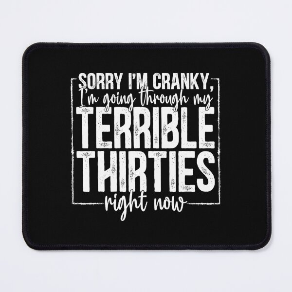 Item preview, Sorry I'm Cranky I'm Going Through My Terrible Thirties Now 	1	 designed and sold by nadryloreciu.