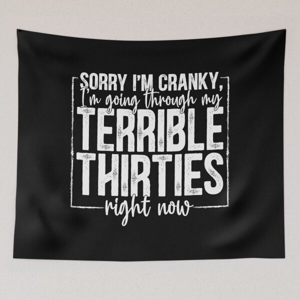 Item preview, Sorry I'm Cranky I'm Going Through My Terrible Thirties Now 	1	 designed and sold by nadryloreciu.