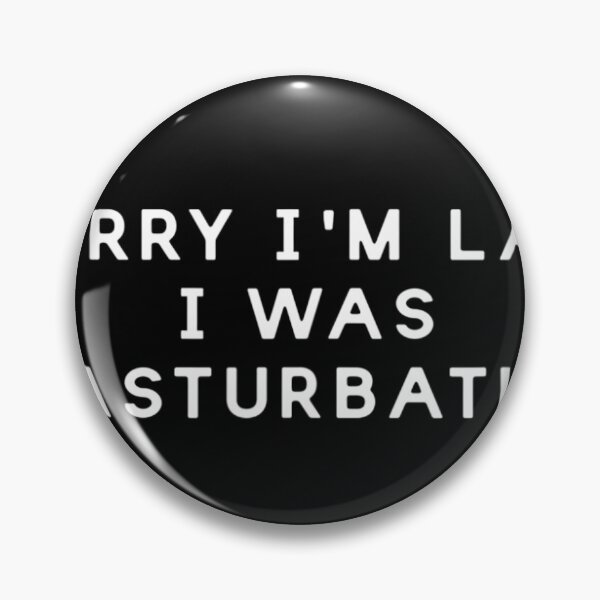 Item preview, Sorry I'm Late I Was Masturbating Funny Sarcasm Saying 	1	 designed and sold by nadryloreciu.