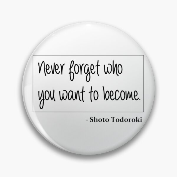 Item preview, Who You Want To Become - Shoto Todoroki Quote 	 	 designed and sold by stohyfurmyr3.
