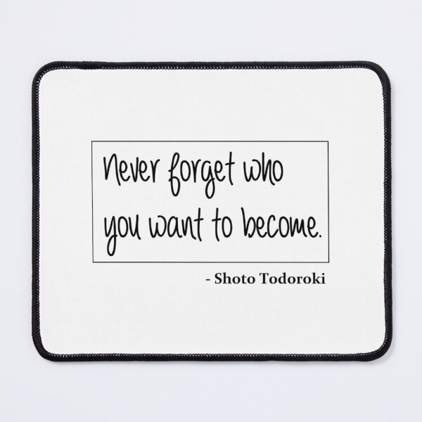 Item preview, Who You Want To Become - Shoto Todoroki Quote 	 	 designed and sold by stohyfurmyr3.