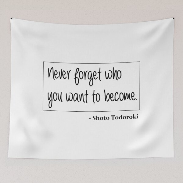 Item preview, Who You Want To Become - Shoto Todoroki Quote 	 	 designed and sold by stohyfurmyr3.