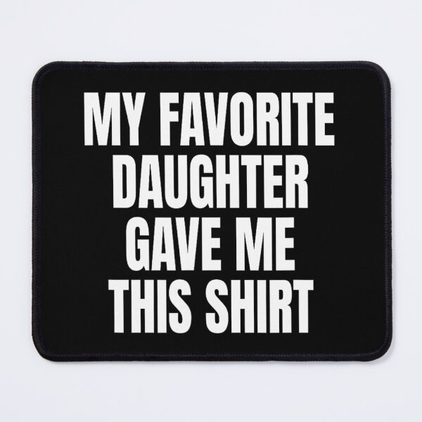 Item preview, My Fav Daughter Gave Me This Funny Father Dad designed and sold by mokiapoengs.