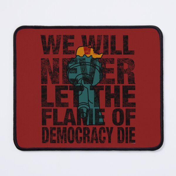Item preview, We Will Never Let the Flame of Democracy Die designed and sold by Oliver1513.