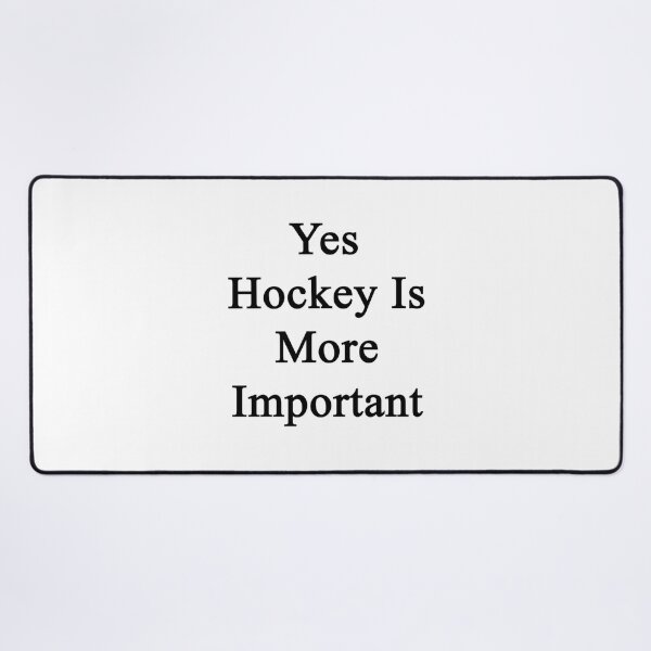 Item preview, Yes Hockey Is More Important  	 	 designed and sold by emileymelincf.