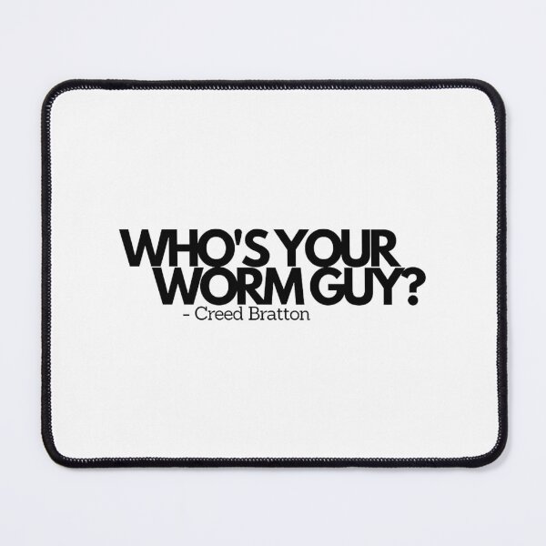 Item preview, Who's Your Worm Guy Creed Bratton   	 designed and sold by stohyfurmyr3.