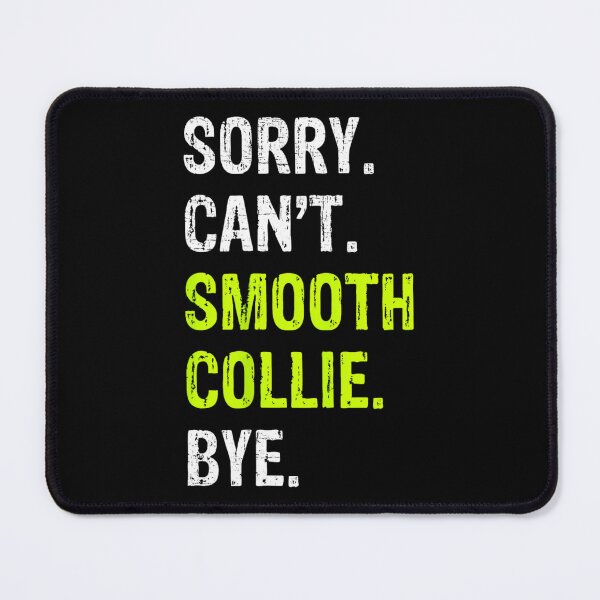 Item preview, Sorry. Can't. Smooth Collie. Bye. designed and sold by nadryloreciu.