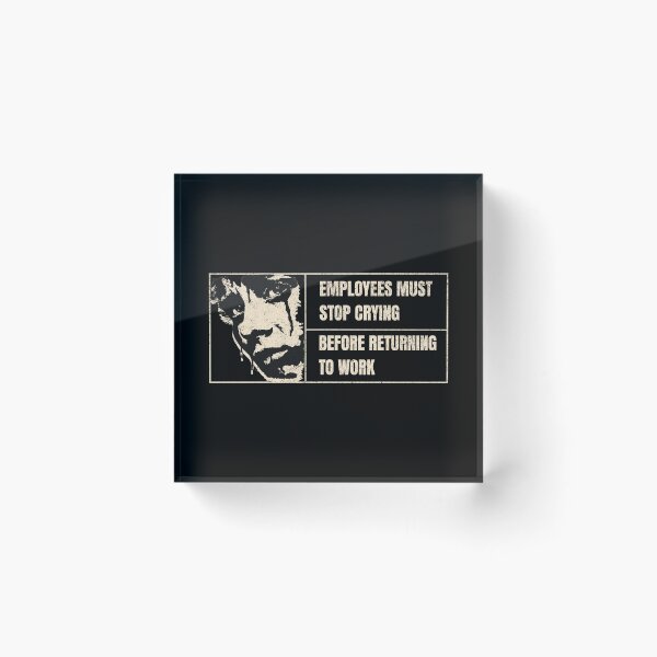 Item preview, Employees Must Stop Crying Before Returning to Work designed and sold by dudelinart.