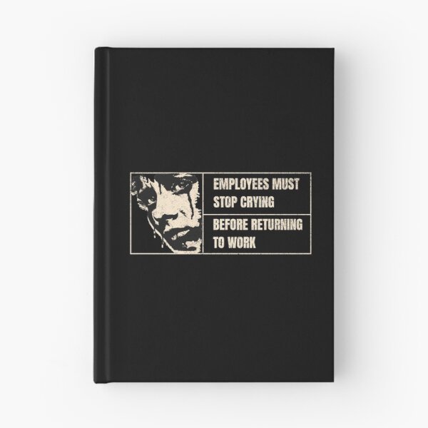 Item preview, Employees Must Stop Crying Before Returning to Work designed and sold by dudelinart.