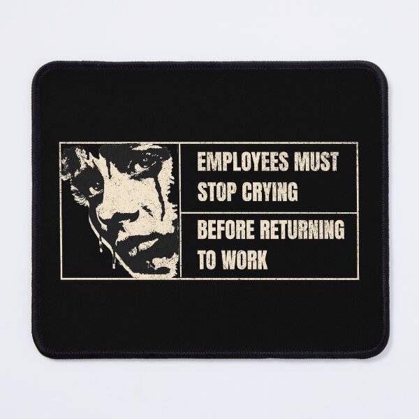 Item preview, Employees Must Stop Crying Before Returning to Work designed and sold by dudelinart.