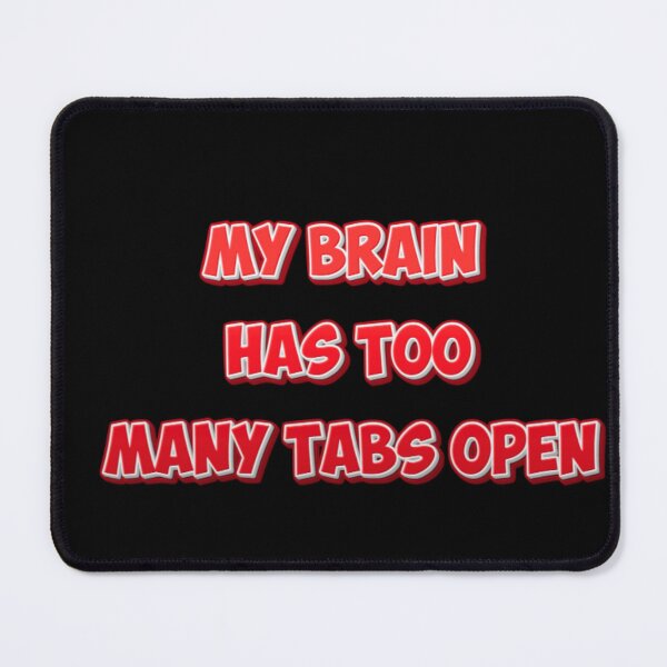 Item preview, My Brain Has Too Many Tabs Open - Funny Multitasking Stress designed and sold by SaadArtCo.