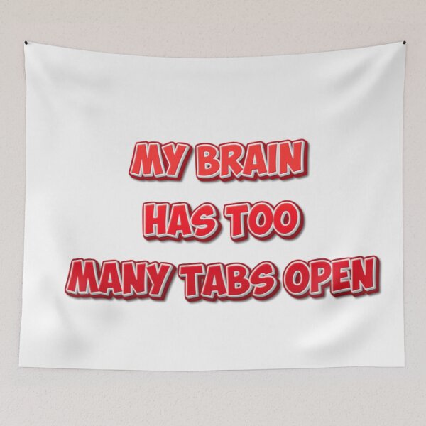 Item preview, My Brain Has Too Many Tabs Open - Funny Multitasking Stress designed and sold by SaadArtCo.