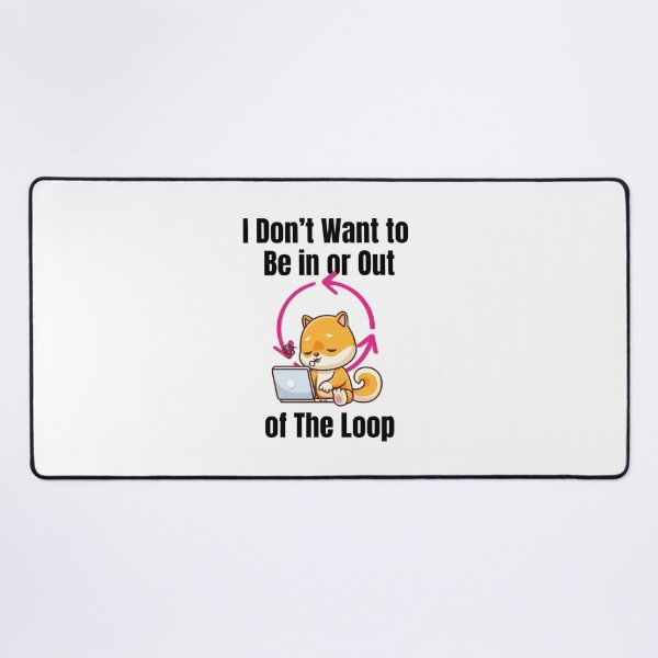 Item preview, I dont want to be in or out of the loop Cute Shiba Inu Programmer | Kawaii Dog Coding Design | Lazy Working Dog Laptop Art designed and sold by luckyhue.