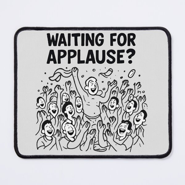 Item preview, Waiting for Applause? – Funny Sarcastic Crowd Design designed and sold by WinkWild.