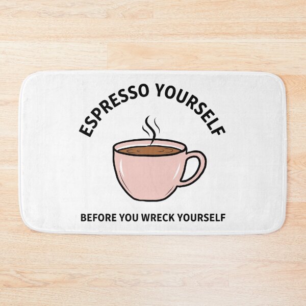 Item preview, Espresso Yourself Before You Wreck Yourself designed and sold by BaffledSnout.