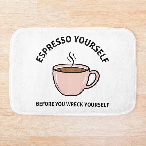 Item preview, Espresso Yourself Before You Wreck Yourself designed and sold by BaffledSnout.