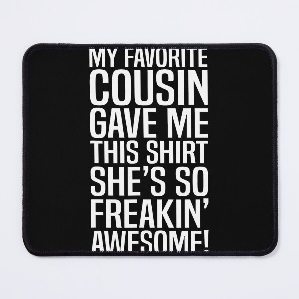 Item preview, My Favorite Cousin Gave Me This 	 For Cousins Funny Joke 		 designed and sold by antebyagaathx.