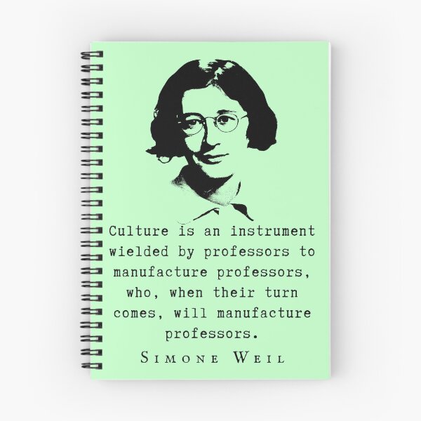 Item preview, Simone Weil quote: Culture is an instrument wielded by professors to manufacture professors, who, when their turn comes, will manufacture professors. designed and sold by artbleed.