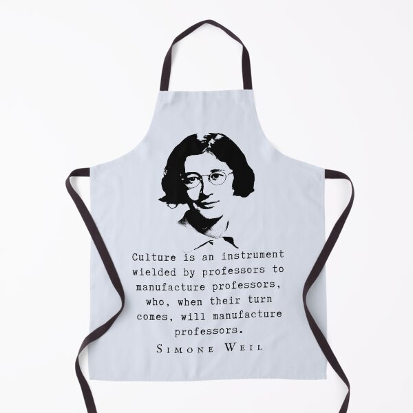 Item preview, Simone Weil quote: Culture is an instrument wielded by professors to manufacture professors, who, when their turn comes, will manufacture professors. designed and sold by artbleed.