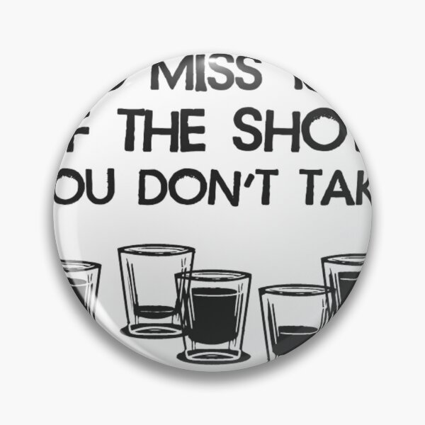 Item preview, You Miss 100% Of The Shots You Don't Take   	 designed and sold by shoailsingeym.