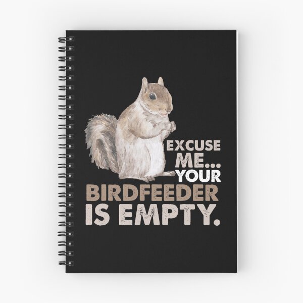 Item preview, Squirrel Excuse Me Your Birdfeeder Is Empty 		 designed and sold by jamahlabaev9.