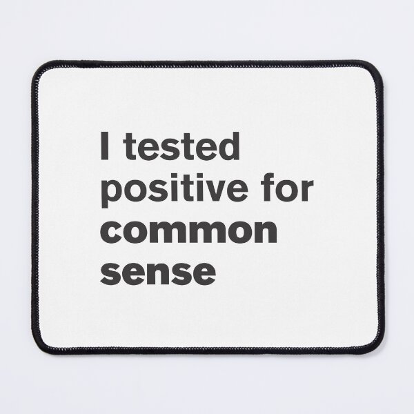 Item preview, I Tested Positive For Common Sense - Funny designed and sold by Vector-Artist.