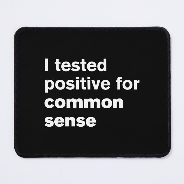 Item preview, I Tested Positive For Common Sense - Text Design designed and sold by Vector-Artist.