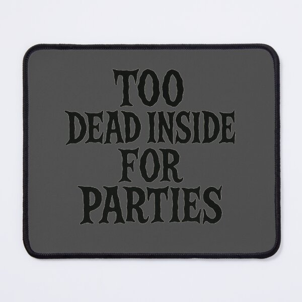 Item preview, Too Dead Inside For Parties designed and sold by Prints-by-Olaf.
