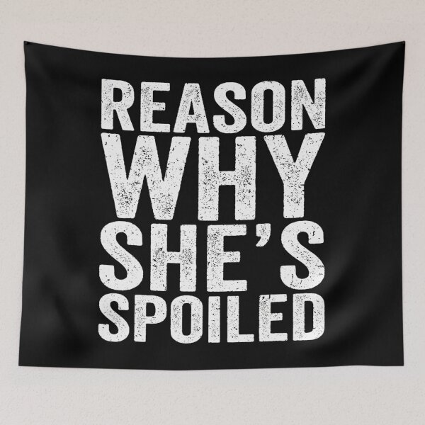 Item preview, Spoiled Reason Why She's Spoiled Funny Matching Couples 		 designed and sold by azmainbitany.