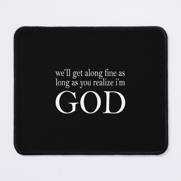 Item preview, We'll Get Along Fine As Long As You Realize I'm God designed and sold by cnahjagged6.