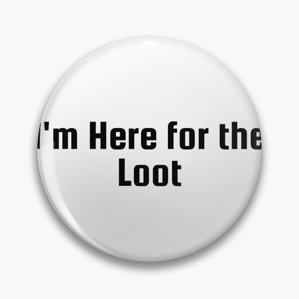 Item preview, I'm Here for the Loot designed and sold by Ninjacatoff.