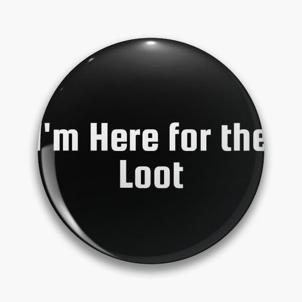 Item preview, I'm Here for the Loot designed and sold by Ninjacatoff.