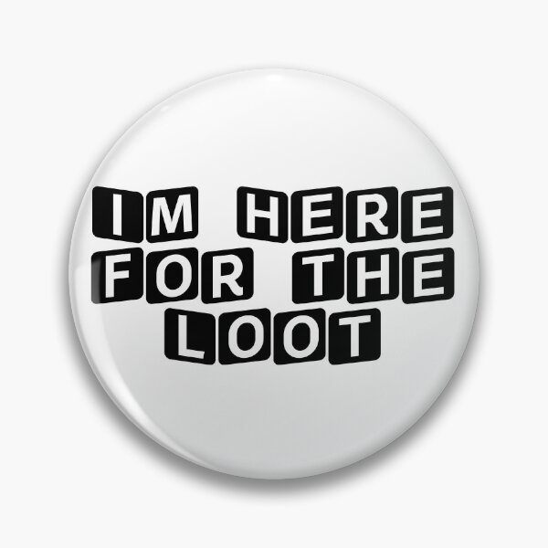 Item preview, I'm Here for the Loot designed and sold by Ninjacatoff.