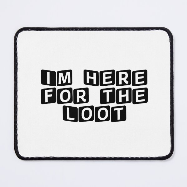 Item preview, I'm Here for the Loot designed and sold by Ninjacatoff.