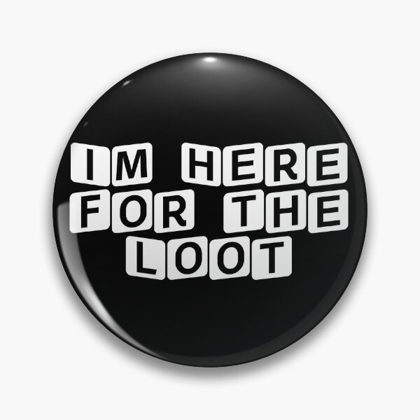 Item preview, I'm Here for the Loot designed and sold by Ninjacatoff.