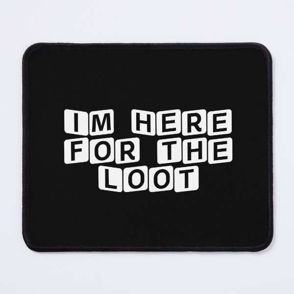 Item preview, I'm Here for the Loot designed and sold by Ninjacatoff.