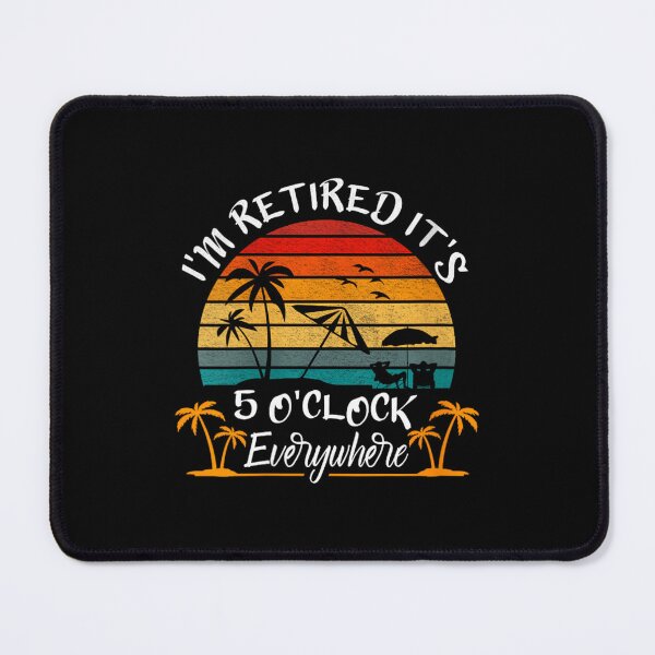 Item preview, 	s It's 5 O'Clock Everywhere I'm Retired summer Retire	t 	 		 designed and sold by kiovamisged.