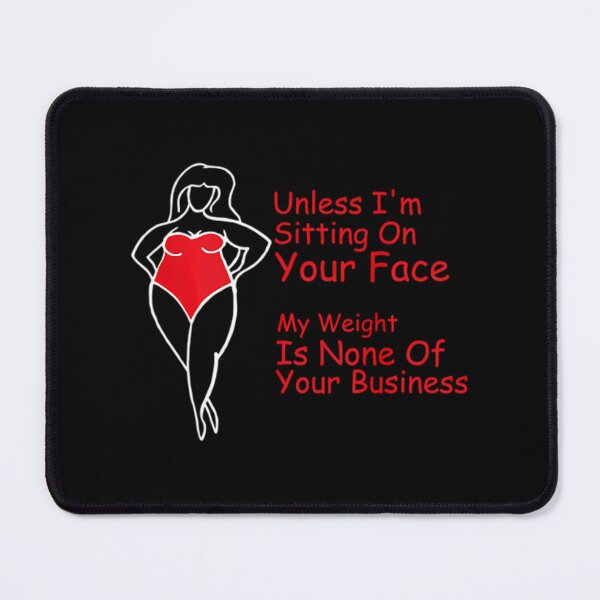Item preview, Unless I’m sitting on your face my weight is none 	 	1	 designed and sold by jamahlabaev9.