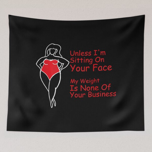 Item preview, Unless I’m sitting on your face my weight is none 	 	1	 designed and sold by jamahlabaev9.