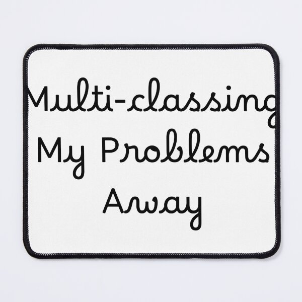 Item preview, Multi-classing My Problems Away designed and sold by Ninjacatoff.