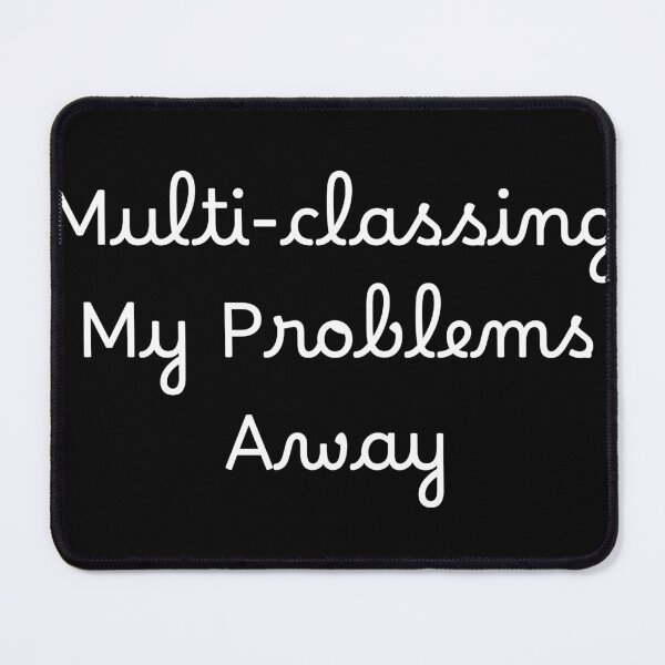 Item preview, Multi-classing My Problems Away designed and sold by Ninjacatoff.